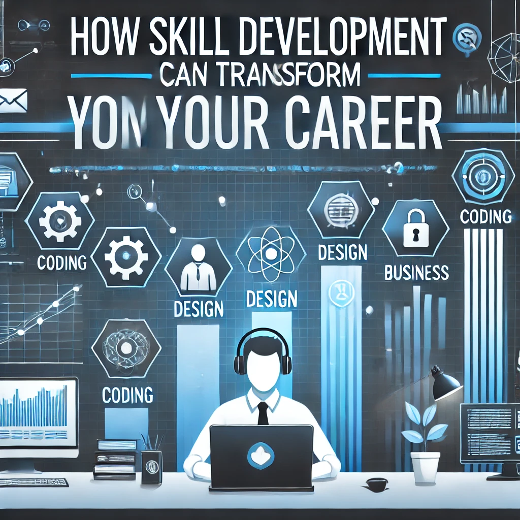 How Skill Development Can Transform Your Career
